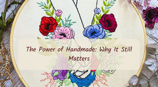 The Power of Handmade: Why It Still Matters