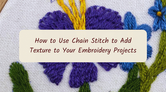 How to Use Chain Stitch to Add Texture to Your Embroidery Projects